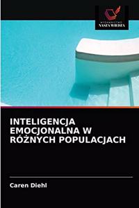 Inteligencja Emocjonalna W RóŻnych Populacjach