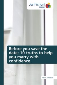 Before you save the date; 10 truths to help you marry with confidence