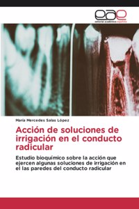 Acción de soluciones de irrigación en el conducto radicular