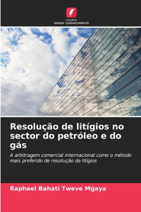 Resolução de litígios no sector do petróleo e do gás