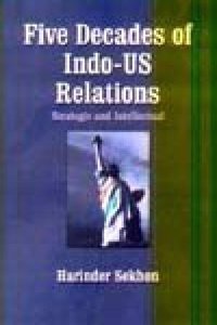 Five Decades of Indo-US Relations: Strategic and Intellectual