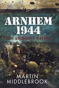 Arnhem 1944 : The Airborne Battle