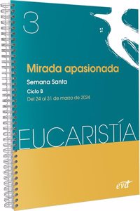 Mirada apasionada (Eucaristia no 3/2024): Semana Santa. Ciclo B / 24 de marzo al 31 de marzo