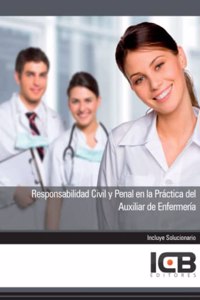 Responsabilidad Civil y Penal en la Practica del Auxiliar de Enfermeria (Derecho) (Spanish Edition)