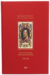 Abraham Ortelius and the First Atlas