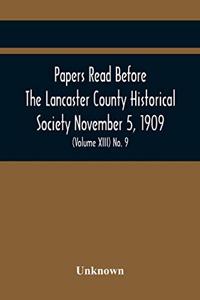 Papers Read Before The Lancaster County Historical Society November 5, 1909; History Herself, As Seen In Her Own Workshop; (Volume Xiii) No. 9