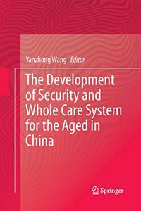 Development of Security and Whole Care System for the Aged in China