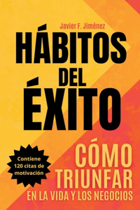 Hábitos del Éxito - Cómo Triunfar en la Vida y los Negocios
