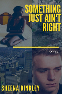 Something Just Ain't Right Part 3