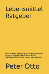 Lebensmittel Ratgeber: Bonus Listen von Lebensmittel zum Abnehmen helfen oder Zunehmen helfen Bonus 2 welche Lebensmittel Entzündungen lindern. Bonus 3 welche Lebenmittel 