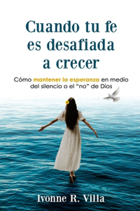 Cuando tu Fe es Desafiada a Crecer