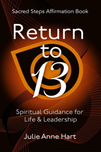 Sacred Steps Affirmation Book: Return to 13: Spiritual Guidance for Life and Leadership