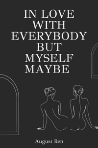 In Love With Everybody But Myself Maybe