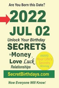 Born 2022 Jul 02? Your Birthday Secrets to Money, Love Relationships Luck