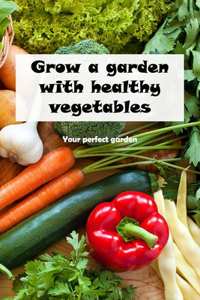 Grow a garden with healthy vegetables