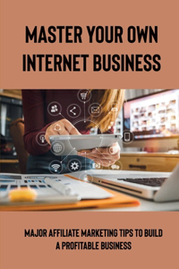 Master Your Own Internet Business
