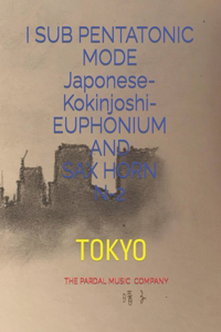 I SUB PENTATONIC MODE Japonese-Kokinjoshi- EUPHONIUM AND SAX HORN N-2: Tokyo