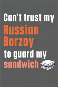 Can't trust my Russian Borzoy to guard my sandwich