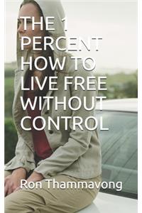 1 Percent How to Live Free Without Control