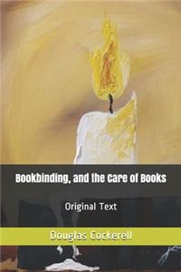 Bookbinding, and the Care of Books