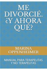 Me Divorcié. ¿y Ahora Qué?