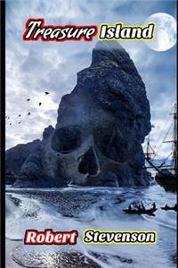 Treasure Island By Robert Louis Stevenson (A Pirate's Tale) (Annotated & Illustrated)