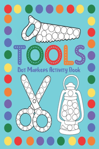 Tools Dot Markers Activity Book: Dot Art Coloring Workbook For Toddlers