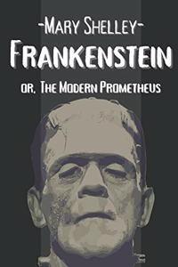Frankenstein or, The Modern Prometheus