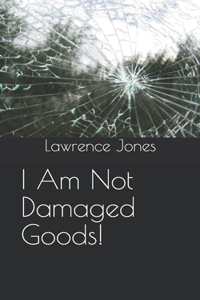 I am not Damaged Goods!