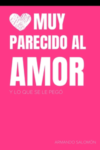 Muy parecido al amor
