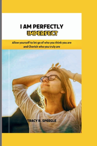 I am Perfectly Imperfect