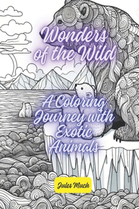 Wonders of the Wild! A Coloring Journey with Exotic Animals