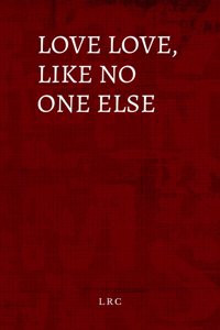 Love love, like no one else