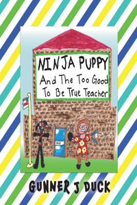 Ninja Puppy and the Too Good to be True Teacher