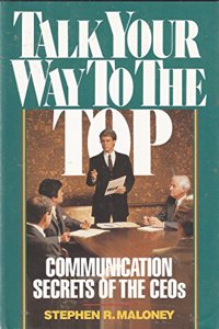Talk Your Way to the Top: Communication Secrets of the Ceos