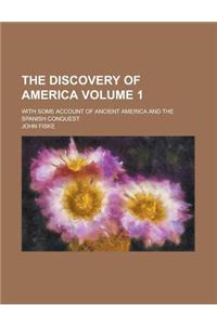 The Discovery of America; With Some Account of Ancient America and the Spanish Conquest Volume 1
