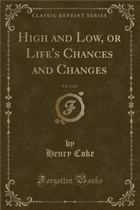 High and Low, or Life's Chances and Changes, Vol. 2 of 3 (Classic Reprint)