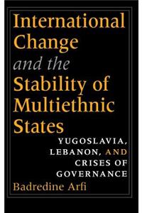 International Change and the Stability of Multiethnic States: Yugoslavia, Lebanon, and Crises of Governance