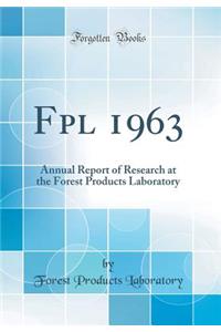 Fpl 1963: Annual Report of Research at the Forest Products Laboratory (Classic Reprint)