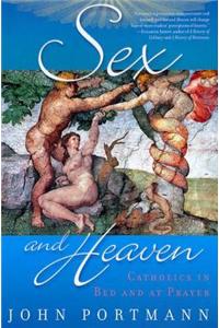 Sex and Heaven: Catholics in Bed and at Prayer