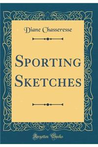 Sporting Sketches (Classic Reprint)