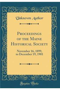 Proceedings of the Maine Historical Society: November 16, 1899, to December 19, 1901 (Classic Reprint)