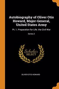AUTOBIOGRAPHY OF OLIVER OTIS HOWARD, MAJ