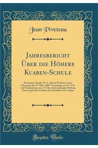 Jahresbericht Ã?ber Die HÃ¶here Kuaben-Schule: Potsdamer-StraÃ?e Nr. 3., Durch Welchen Zu Der Dienstag, Den 23. MÃ¤rz 1869, Vormittags Von 9-1 Uhr Und Nachmittags Von 3-5 Uhr, Stattsindenden PrÃ¼fung Ganz Ergebenst Einladet Der Oberlehrer Dr. Sachs