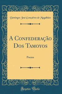 A ConfederaÃ§Ã£o DOS Tamoyos: Poema (Classic Reprint)
