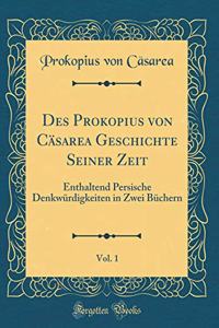 Des Prokopius Von CÃ¤sarea Geschichte Seiner Zeit, Vol. 1: Enthaltend Persische DenkwÃ¼rdigkeiten in Zwei BÃ¼chern (Classic Reprint)