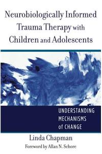 Neurobiologically Informed Trauma Therapy with Children and Adolescents