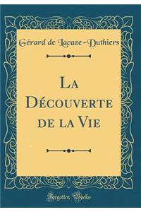 La Dï¿½couverte de la Vie (Classic Reprint)