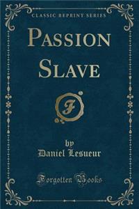 Passion Slave (Classic Reprint)