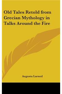 Old Tales Retold from Grecian Mythology in Talks Around the Fire